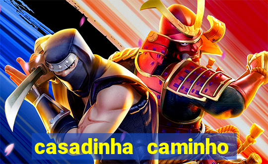 casadinha caminho da sorte
